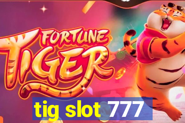 tig slot 777